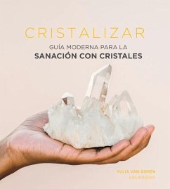 Cristalizar: Guía Moderna Para La Sanación Con Cristales - Doren, Yulia van