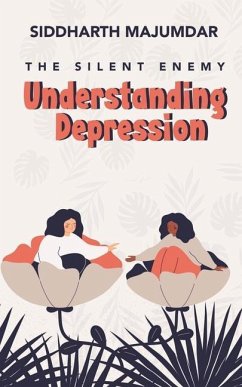 Understanding Depression: The Silent Enemy - Siddharth Majumdar
