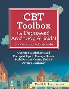 CBT Toolbox for Depressed, Anxious & Suicidal Children and Adolescents: Over 220 Worksheets and Therapist Tips to Manage Moods, Build Positive Coping - Pratt, David