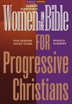 Women in the Bible for Progressive Christians: Hebrew Scriptures: A Seven Session Study Guide - Schmidt, Donald