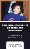 Obsessive-Compulsive Disorder and Uncertainty (eBook, ePUB) Obsessive-Compulsive Disorder and Uncertainty (eBook, ePUB)