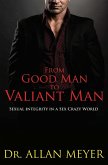 From Good Man to Valiant Man - Sexual Integrity in a Sex Crazy World (eBook, ePUB)
