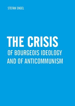 The Crisis of Bourgeois Ideology and of Anticommunism (eBook, PDF) - Engel, Stefan