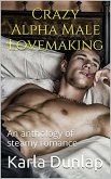 Crazy Alpha Male Lovemaking An Anthology of Steamy Romance (eBook, ePUB) Crazy Alpha Male Lovemaking An Anthology of Steamy Romance (eBook, ePUB)
