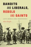 Bandits and Liberals, Rebels and Saints: Latin America Since Independence