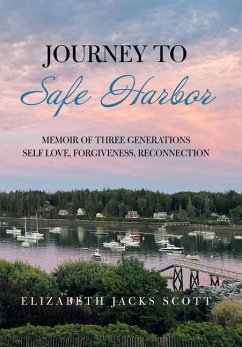 Journey to Safe Harbor: Memoir of Three Generations Self Love, Forgiveness, Reconnection - Scott, Elizabeth Jacks