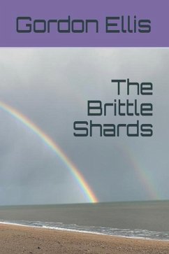 The Brittle Shards: Poems 2010 - 2020 - Ellis, Gordon