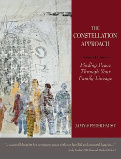 THE CONSTELLATION APPROACH Finding Peace Through Your Family Lineage - Faust, Jamy; Faust, Peter