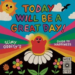 Today Will Be a Great Day!: Slimy Oddity's Guide to Happiness - Oddity, Slimy