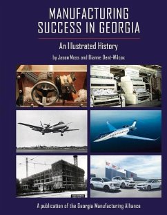 Manufacturing Success in Georgia: An Illustrated History - Moss, Jason; Dent-Wilcox, Dianne