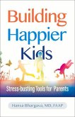 Building Happier Kids: Stress-Busting Tools for Parents