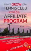 How To Grow Your Tennis Club With an Affiliate Program (eBook, ePUB)