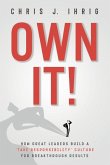 Own It!: How Great Leaders Build A 'Take Responsibility' Culture For Breakthrough Results