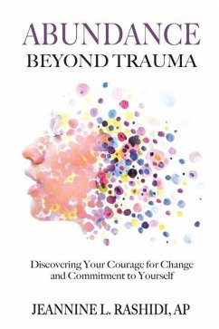 Abundance Beyond Trauma: Discovering Your Courage for Change and Commitment to Yourself - Rashidi, Jeannine L.