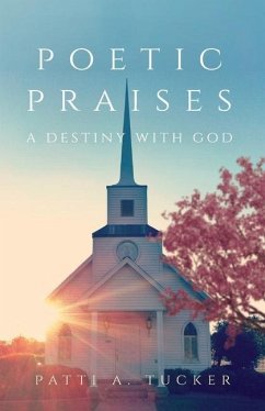 Poetic Praises: A Destiny with God - Tucker, Patti A.