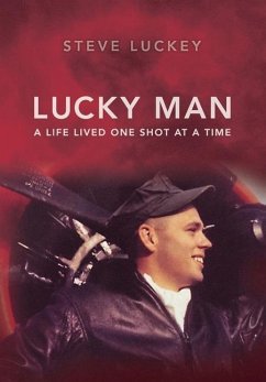 Lucky Man: A Life Lived One Shot at a Time - Luckey, Stephen A.