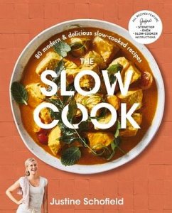 The Slow Cook: 80 Modern & Delicious Slow-Cooked Recipes - Schofield, Justine