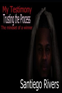 My Testimony: Trusting the process: (The mindset of a winner) - Rivers, Santiego