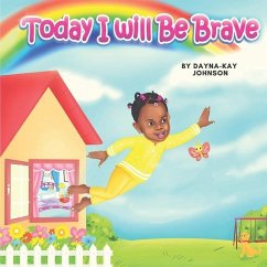 Today I Will Be Brave - Johnson, Dayna-Kay