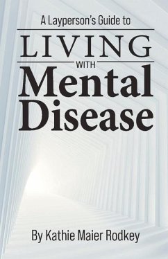 A Layperson's Guide to Living with Mental Disease - Rodkey, Kathie Maier