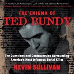 The Enigma of Ted Bundy Lib/E: The Questions and Controversies Surrounding America's Most Infamous Serial Killer