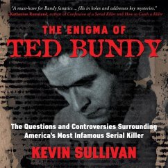 The Enigma of Ted Bundy Lib/E: The Questions and Controversies Surrounding America's Most Infamous Serial Killer - Sullivan, Kevin M.