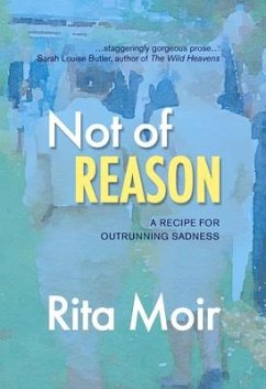 Not of Reason: A Recipe for Outrunning Sadness - Moir, Rita