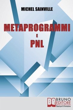 Metaprogrammi e Pnl: Meccanismi e Filtri del Linguaggio per Massimizzare la Tua Efficacia nella Comunicazione One-To-One - Sainville, Michel