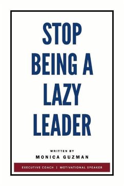 Stop Being a Lazy Leader - Guzman, Monica
