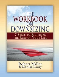The Workbook on Downsizing: 7 Steps to Rightsize the Rest of Your Life - Miller, Robert; Lowry, Monika