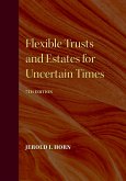 Flexible Trusts and Estates for Uncertain Times, 7th Edition