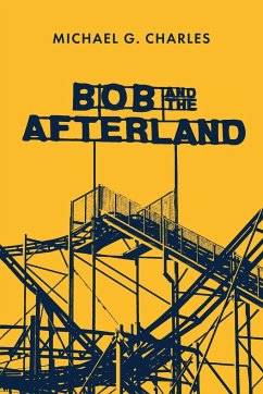 Bob and the Afterland - Charles, Michael G.