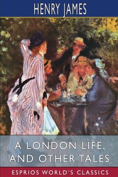 A London Life, and Other Tales (Esprios Classics) - James, Henry