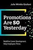 Promotions Are So Yesterday: Redefine Career Development. Help Employees Thrive.
