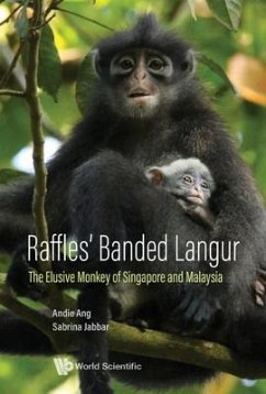 Raffles' Banded Langur: The Elusive Monkey Of Singapore And Malaysia - Ang, Andie (Mandai Nature, S'pore & Raffles' Banded Langur Working G; Jabbar, Sabrina (Raffles' Banded Langur Working Group, S'pore)