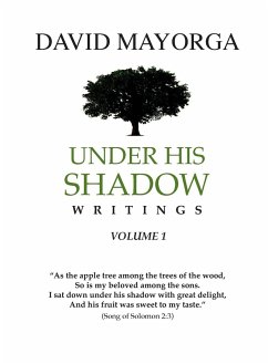 Under His Shadow Writings Volume 1 - Mayorga, David