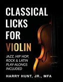 Classical Licks for Violin: Jazz, Hip Hop, Rock & Latin Play-Alongs Included