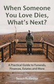 When Someone You Love Dies, What's Next?