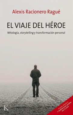 El Viaje del Héroe: Mitología, Storytelling Y Transformación Personal - Racionero Ragué, Alexis