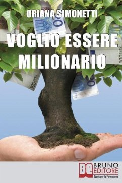 Voglio Essere Milionario: Programma la Tua Mente con le Strategie Utilizzate dalle Persone di Successo - Simonetti, Oriana