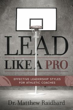 Lead Like a Pro: Effective Leadership Styles for Athletic Coaches - Raidbard, Matthew