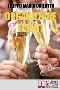 Organizzare eventi: Segreti e Strategie per Gestire il Marketing di Eventi Culturali e di Spettacolo - Cailotto, Filippo Maria