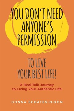 You Don't Need Anyone's Permission to Live Your Best Life! - Scoates-Nixon, Donna