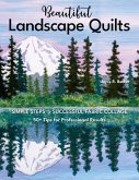 Beautiful Landscape Quilts: Simple Steps to Successful Fabric Collage; 50+ Tips for Professional Results