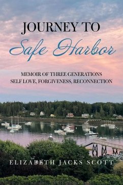 Journey to Safe Harbor: Memoir of Three Generations Self Love, Forgiveness, Reconnection - Scott, Elizabeth Jacks