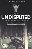 The Undisputed Champions of Europe: How the Gods of Football Became European Royalty