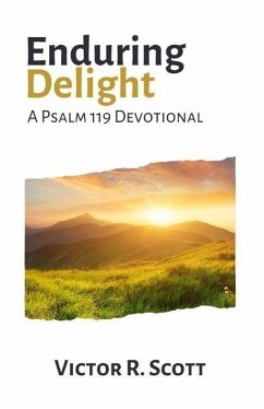 Enduring Delight: A Psalm 119 Devotional - Scott, Victor R.