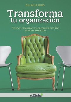 Transforma tu organización: Técnicas y casos prácticos de coaching ejecutivo y de equipo - Rius, Eulàlia