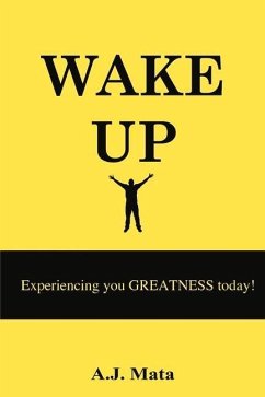 Wake Up: Experiencing Your Greatness Today! - Mata, A. J.