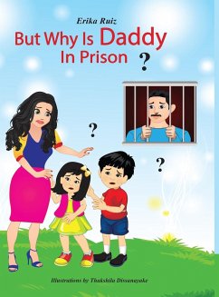 But Why is Daddy in Prison? - Ruiz, Erika